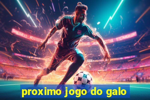 proximo jogo do galo